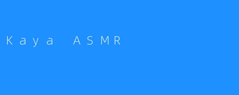 Kaya ASMR